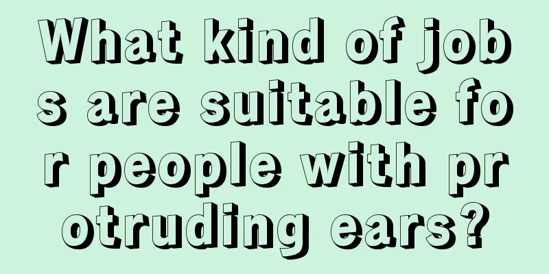 What kind of jobs are suitable for people with protruding ears?