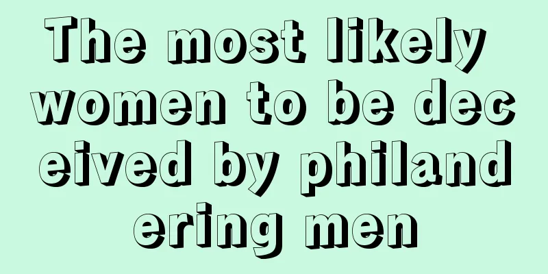 The most likely women to be deceived by philandering men