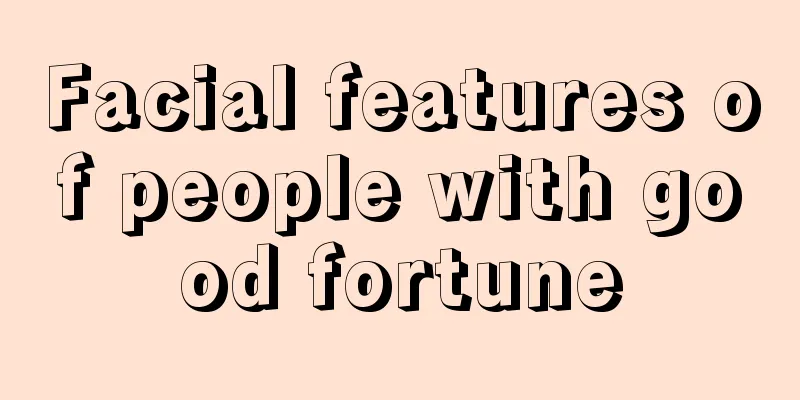 Facial features of people with good fortune