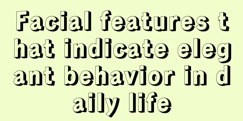 Facial features that indicate elegant behavior in daily life