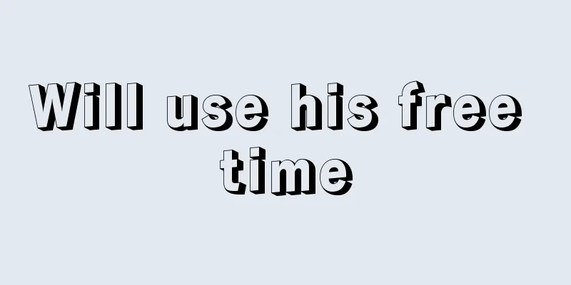 Will use his free time
