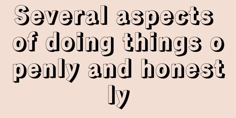 Several aspects of doing things openly and honestly