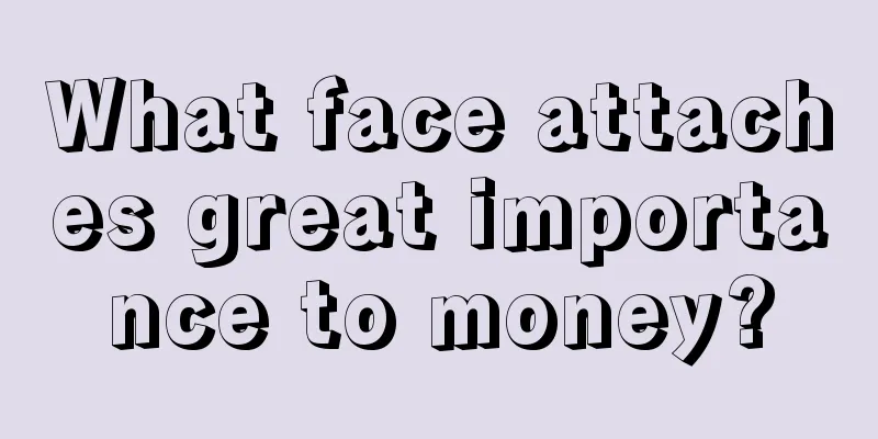 What face attaches great importance to money?