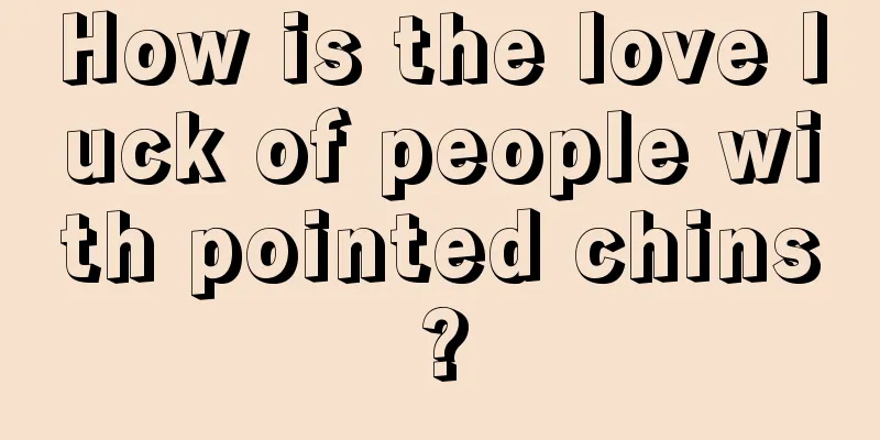 How is the love luck of people with pointed chins?