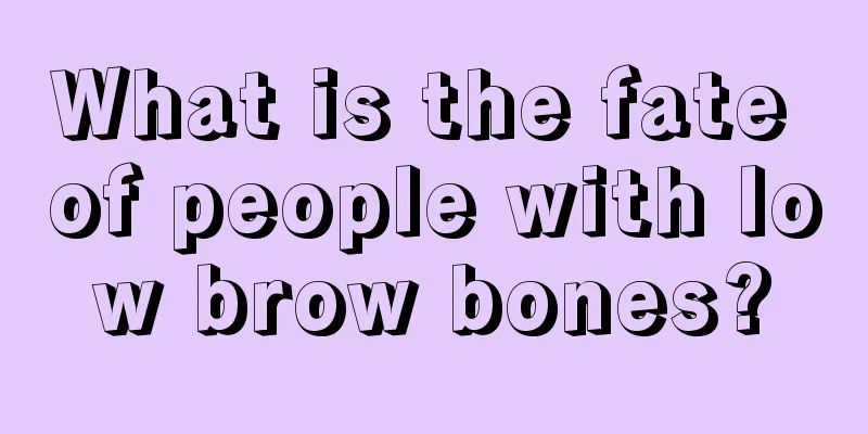 What is the fate of people with low brow bones?