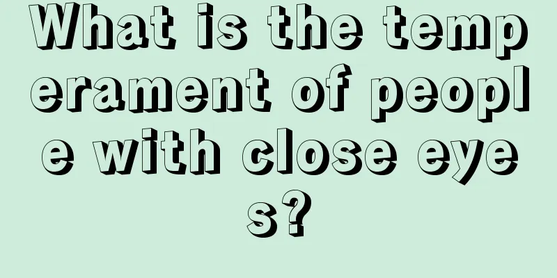 What is the temperament of people with close eyes?