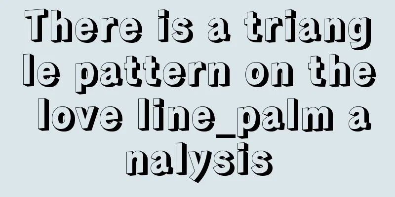 There is a triangle pattern on the love line_palm analysis