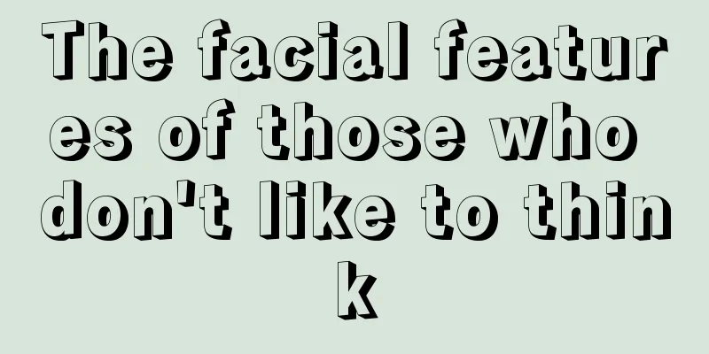 The facial features of those who don't like to think
