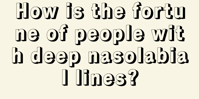 How is the fortune of people with deep nasolabial lines?