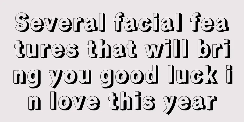 Several facial features that will bring you good luck in love this year