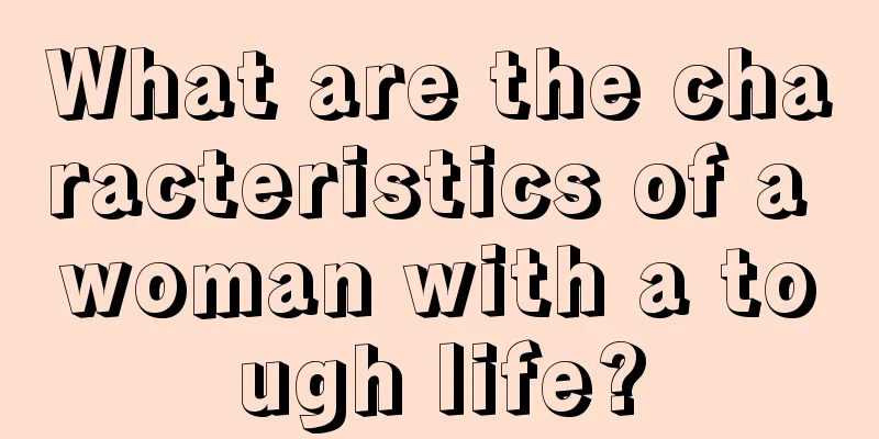 What are the characteristics of a woman with a tough life?