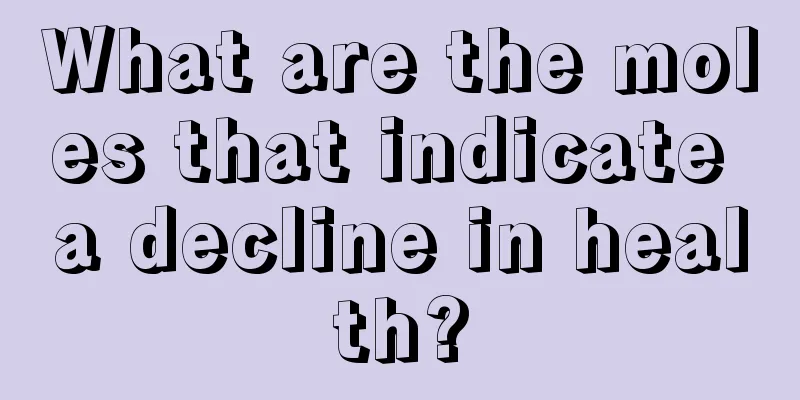 What are the moles that indicate a decline in health?