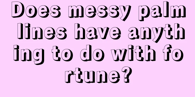 Does messy palm lines have anything to do with fortune?