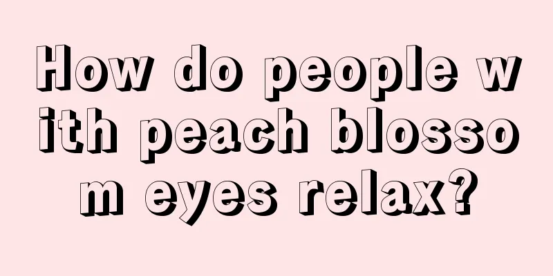 How do people with peach blossom eyes relax?
