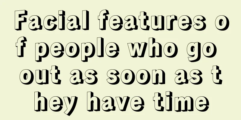 Facial features of people who go out as soon as they have time