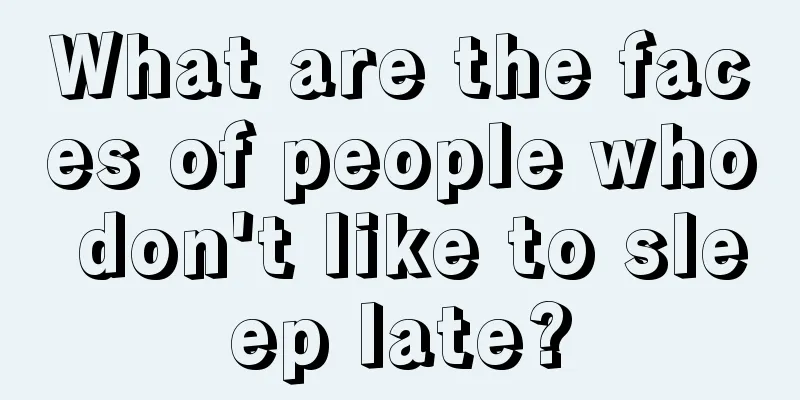What are the faces of people who don't like to sleep late?