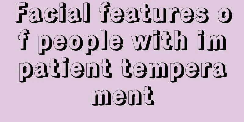 Facial features of people with impatient temperament