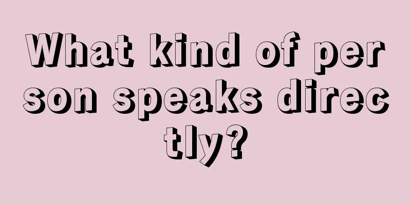 What kind of person speaks directly?