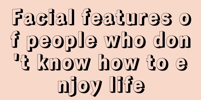Facial features of people who don't know how to enjoy life