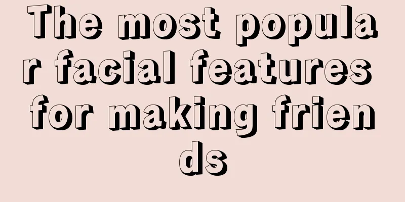 The most popular facial features for making friends