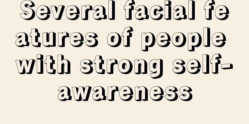 Several facial features of people with strong self-awareness