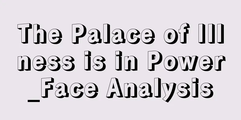 The Palace of Illness is in Power_Face Analysis