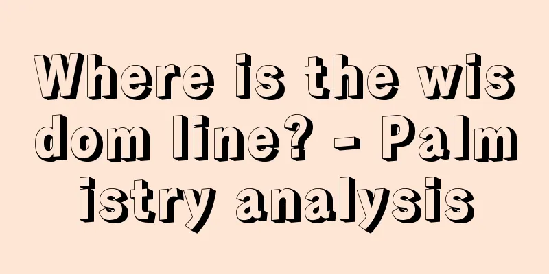 Where is the wisdom line? - Palmistry analysis