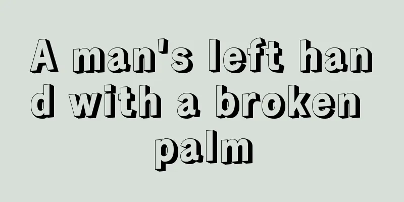 A man's left hand with a broken palm