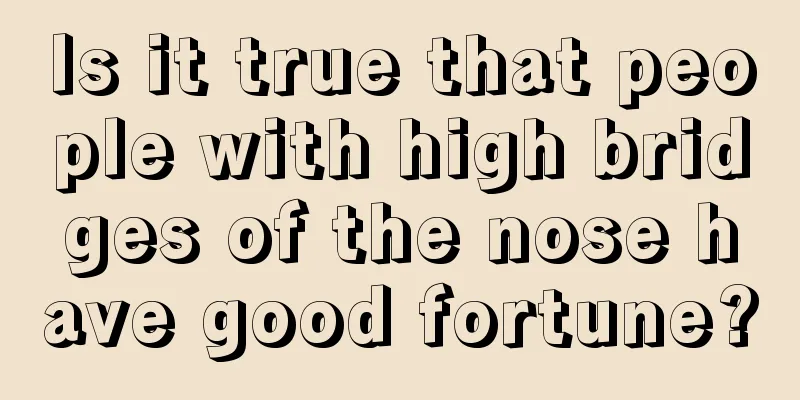 Is it true that people with high bridges of the nose have good fortune?