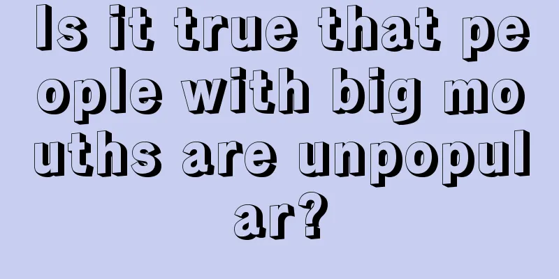 Is it true that people with big mouths are unpopular?