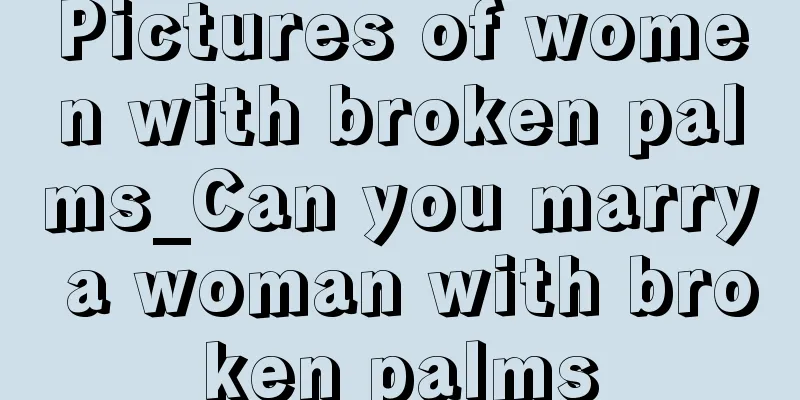 Pictures of women with broken palms_Can you marry a woman with broken palms