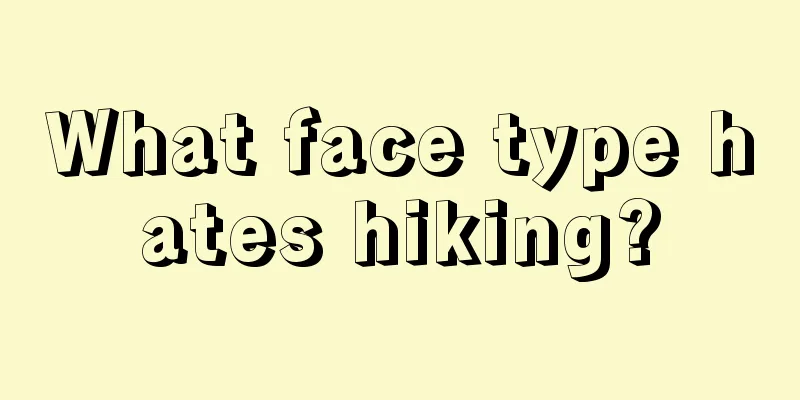 What face type hates hiking?