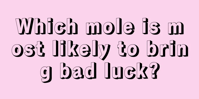 Which mole is most likely to bring bad luck?