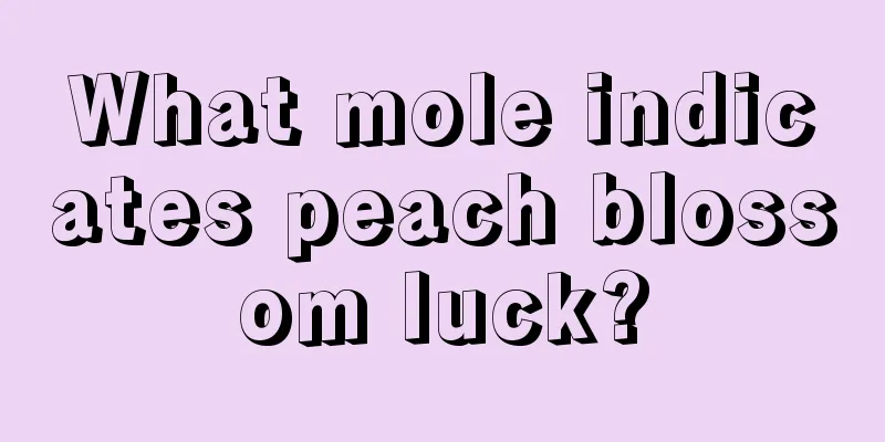 What mole indicates peach blossom luck?