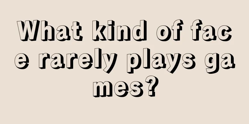 What kind of face rarely plays games?