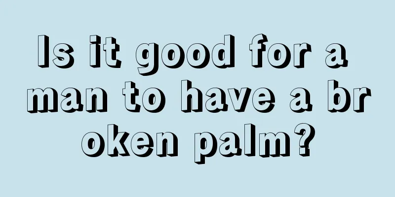 Is it good for a man to have a broken palm?