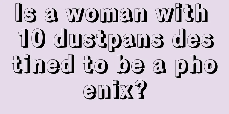 Is a woman with 10 dustpans destined to be a phoenix?
