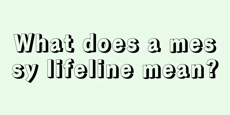 What does a messy lifeline mean?