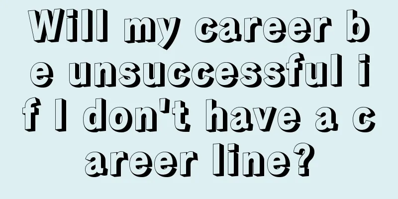 Will my career be unsuccessful if I don't have a career line?