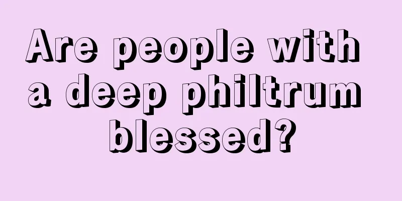 Are people with a deep philtrum blessed?