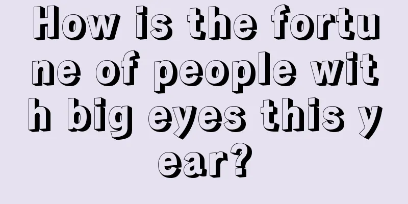 How is the fortune of people with big eyes this year?