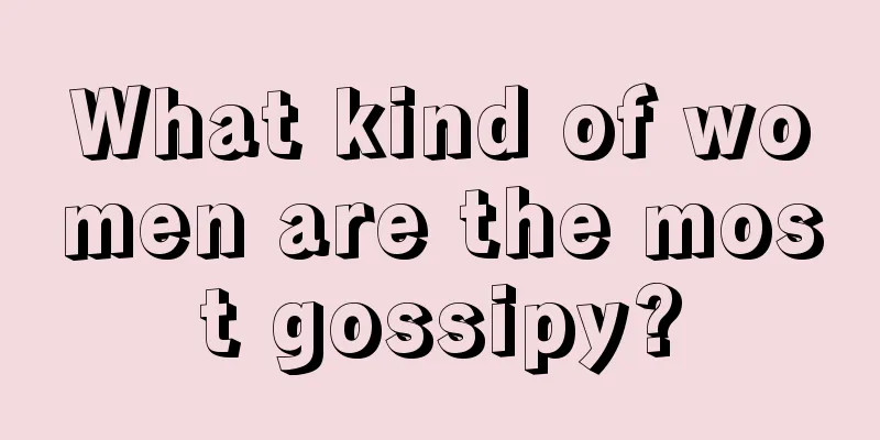 What kind of women are the most gossipy?