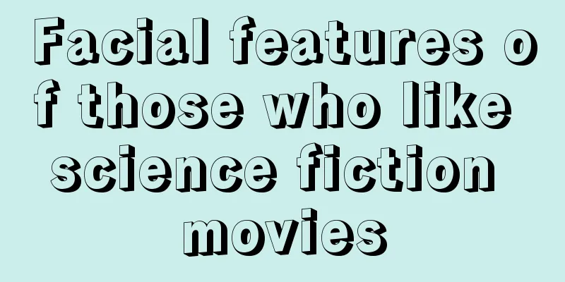 Facial features of those who like science fiction movies