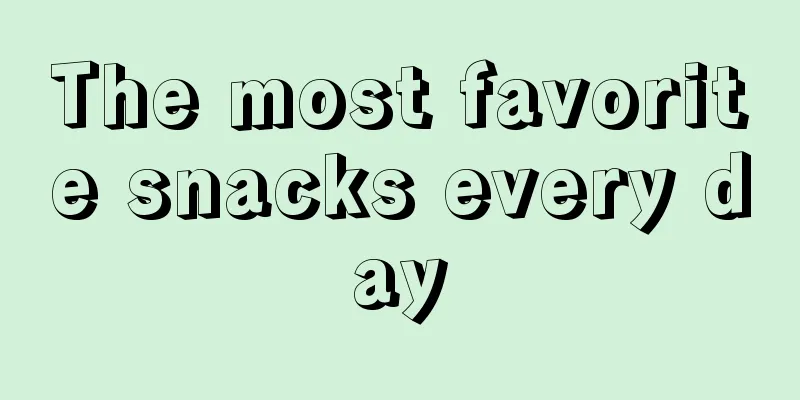The most favorite snacks every day