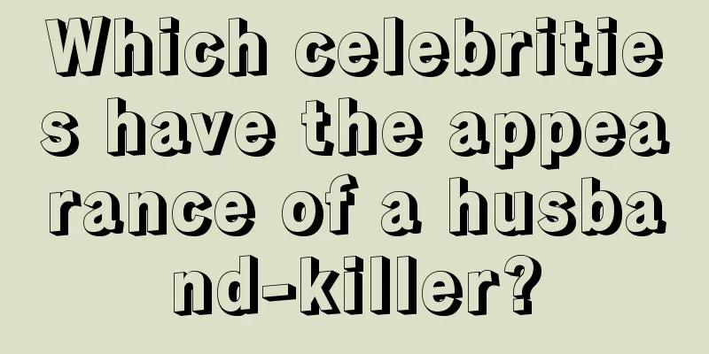 Which celebrities have the appearance of a husband-killer?