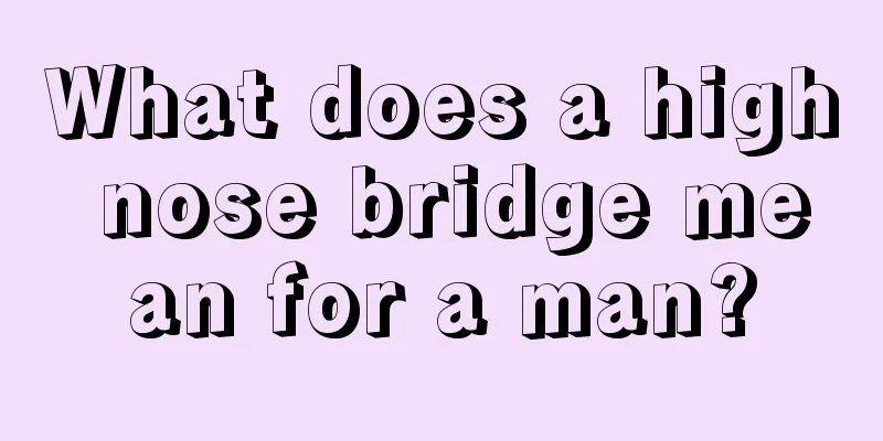 What does a high nose bridge mean for a man?