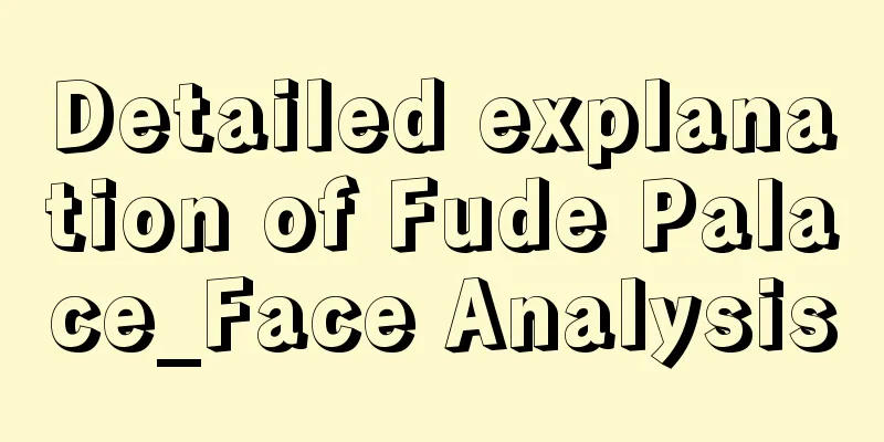Detailed explanation of Fude Palace_Face Analysis