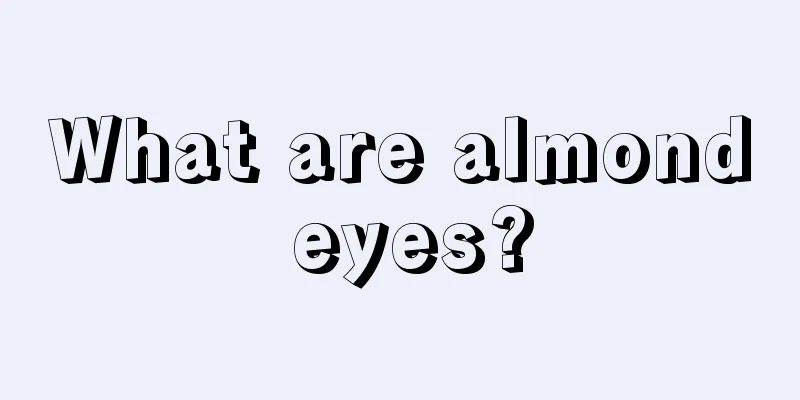 What are almond eyes?