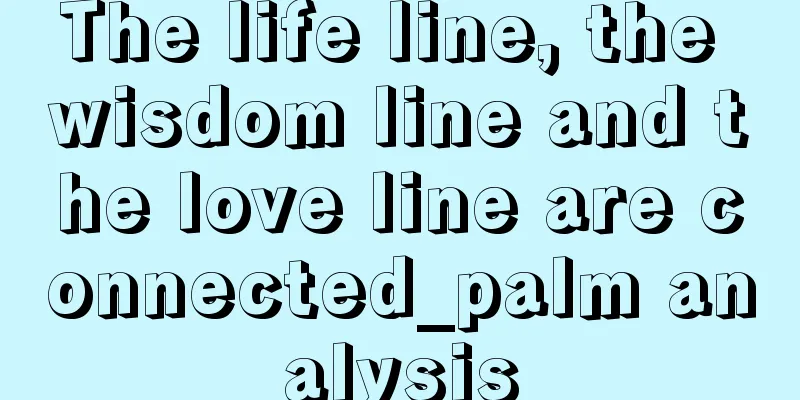 The life line, the wisdom line and the love line are connected_palm analysis