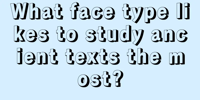 What face type likes to study ancient texts the most?